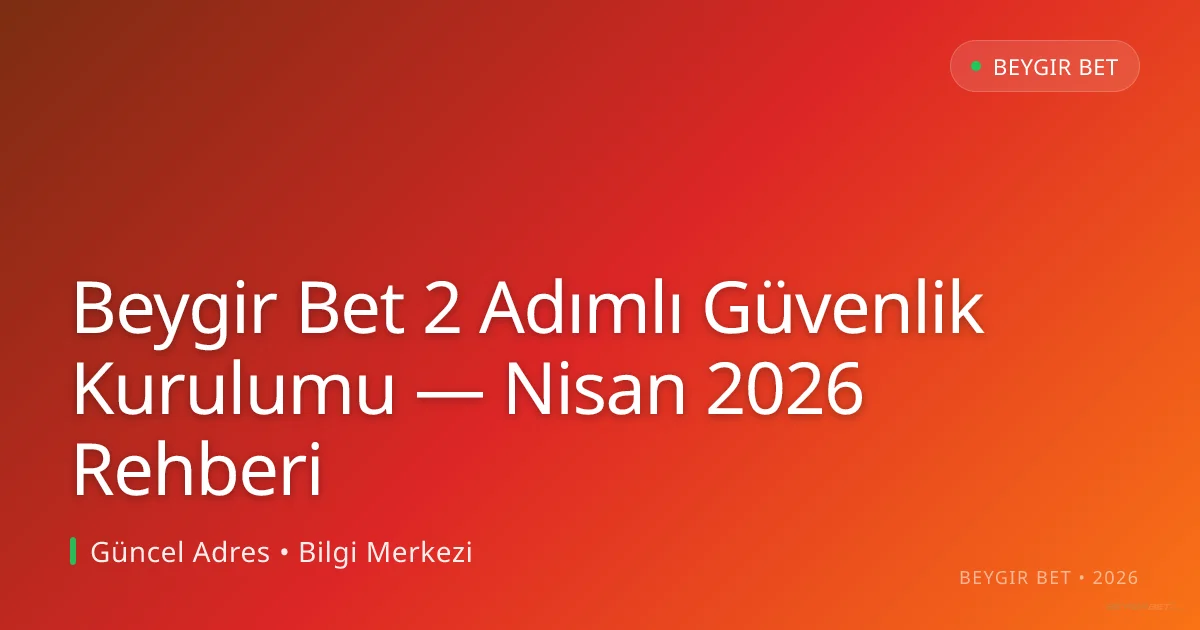 Beygir Bet 2 Adımlı Güvenlik Kurulumu — Nisan 2026 Rehberi Beygir Bet 2 Adımlı Güvenlik Kurulumu — Nisan 2026 Rehberi: kullanıcı arayüzü görünümü
