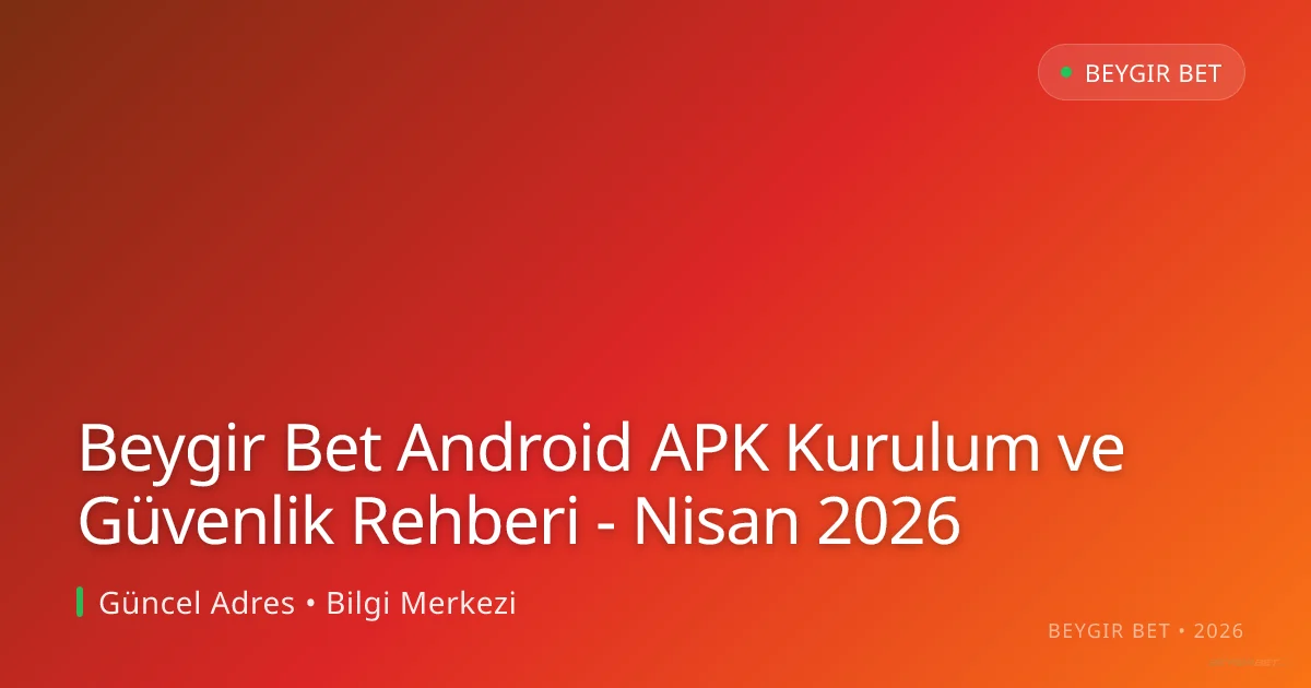 Beygir Bet Android APK Kurulum ve Güvenlik Rehberi Beygir Bet Android APK Kurulum ve Güvenlik Rehberi - Nisan 2026 — rehber görseli