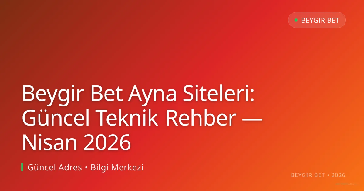 Beygir Bet Ayna Siteleri: Güncel Teknik Rehber Beygir Bet Ayna Siteleri: Güncel Teknik Rehber — Nisan 2026: kullanıcı arayüzü görünümü