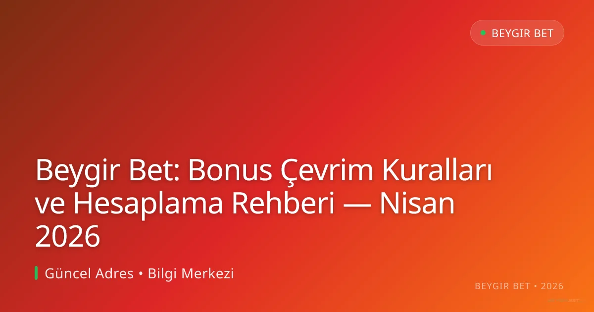 Beygir Bet: Bonus Çevrim Kuralları ve Hesaplama Rehberi Beygir Bet: Bonus Çevrim Kuralları ve Hesaplama Rehberi — Nisan 2026: ekran ve özet