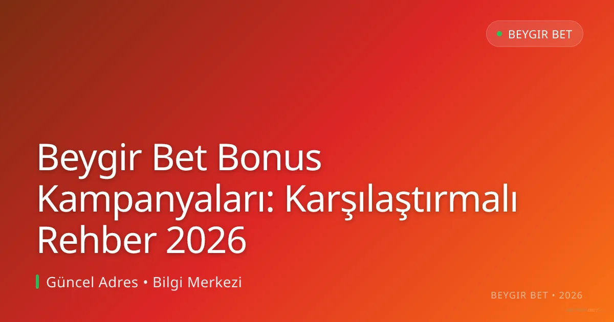 Beygir Bet Bonus Kampanyaları: Karşılaştırmalı Rehber 2026 - Beygir Bet rehber görseli