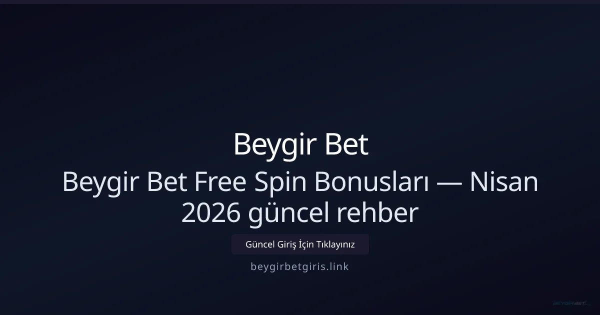 Beygir Bet Free Spin Rehberi — Nisan 2026 Güncellemesi Beygir Bet Free Spin Rehberi — Nisan 2026 Güncellemesi: ekran ve özet