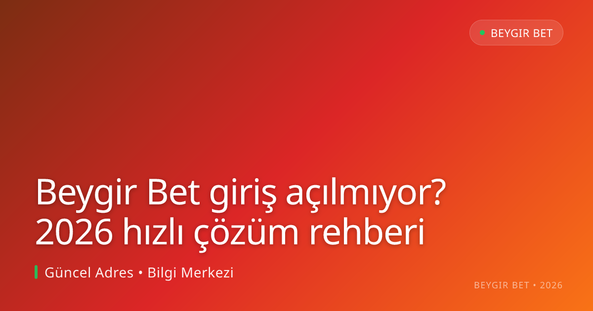 Beygir Bet giriş açılmıyor? 2026 hızlı çözüm rehberi Beygir Bet giriş açılmıyor? 2026 hızlı çözüm rehberi — adım adım anlatım