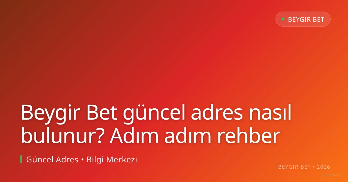 Beygir Bet güncel adres nasıl bulunur? Adım adım rehber Beygir Bet güncel adres nasıl bulunur? Adım adım rehber