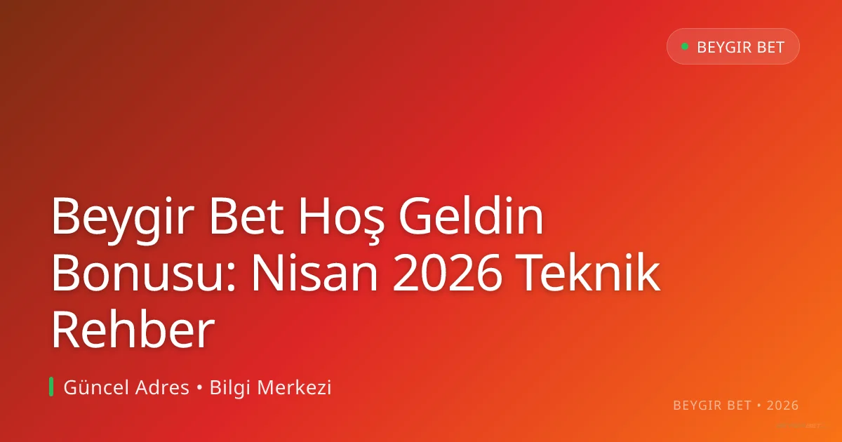 Beygir Bet Hoş Geldin Bonusu: Nisan 2026 Teknik Rehber Beygir Bet Hoş Geldin Bonusu: Nisan 2026 Teknik Rehber konusunda detaylı kılavuz
