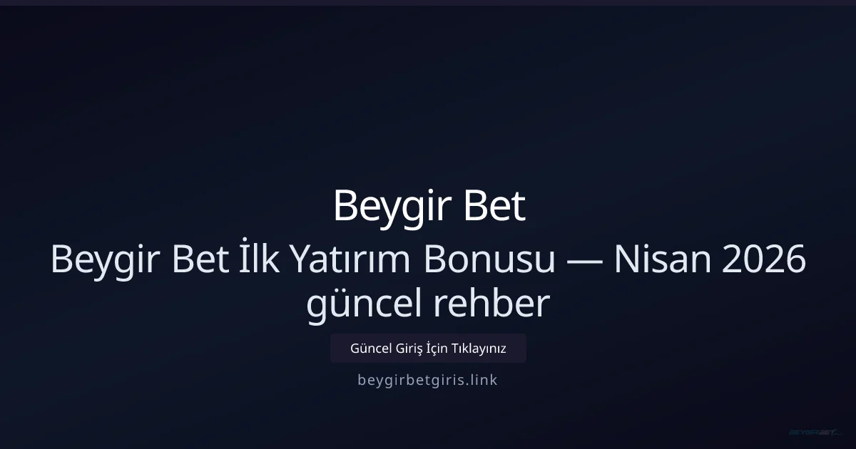Beygir Bet İlk Yatırım Bonusu — Nisan 2026 Rehberi Beygir Bet İlk Yatırım Bonusu — Nisan 2026 Rehberi — adım adım anlatım
