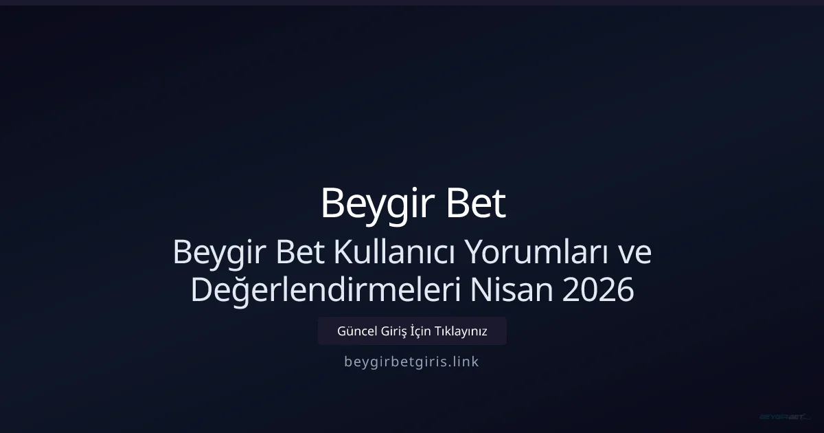 Beygir Bet İnceleme ve Kullanıcı Geri Bildirimleri Beygir Bet İnceleme ve Kullanıcı Geri Bildirimleri — Nisan 2026 konusunda detaylı kılavuz