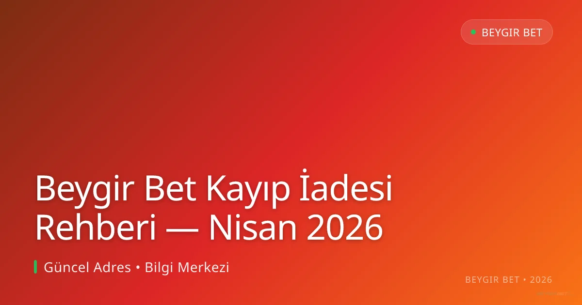 Beygir Bet Kayıp İadesi Rehberi Beygir Bet Kayıp İadesi Rehberi — Nisan 2026 ile ilgili açıklayıcı görsel