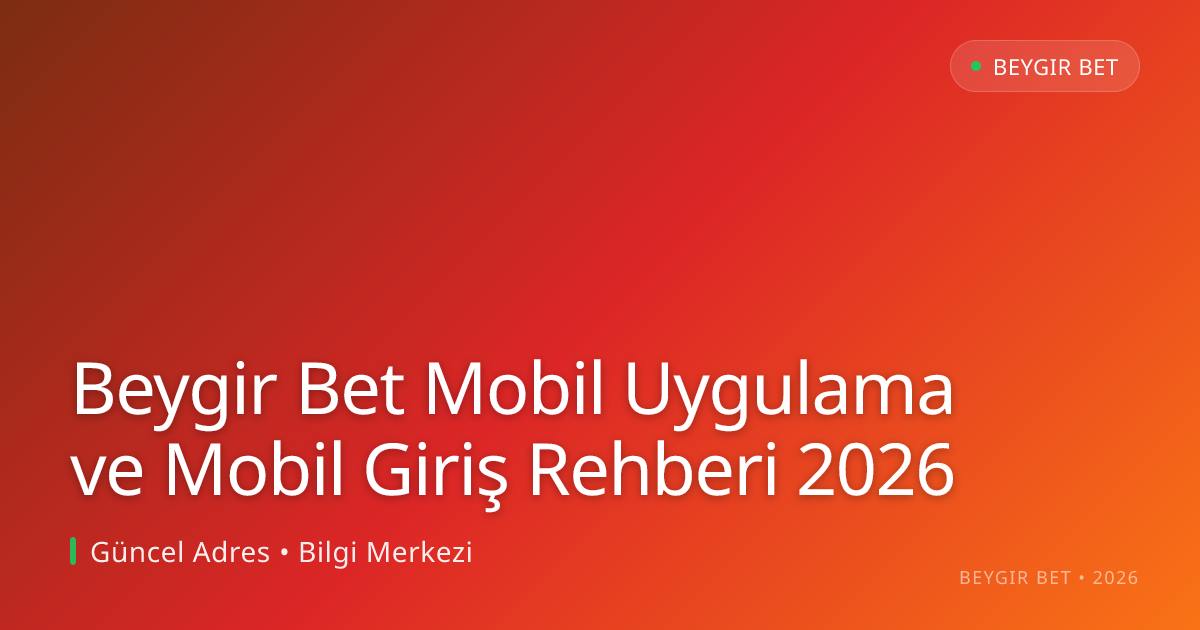 Beygir Bet Mobil Uygulama ve Mobil Giriş Rehberi 2026 Beygir Bet Mobil Uygulama ve Mobil Giriş Rehberi 2026 — rehber görseli