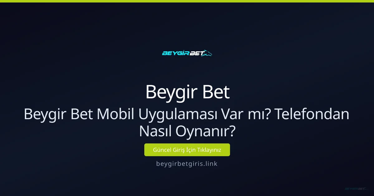 Beygir Bet Mobil Uygulaması Var mı? Telefondan Nasıl Oynanır? - Beygir Bet rehber görseli
