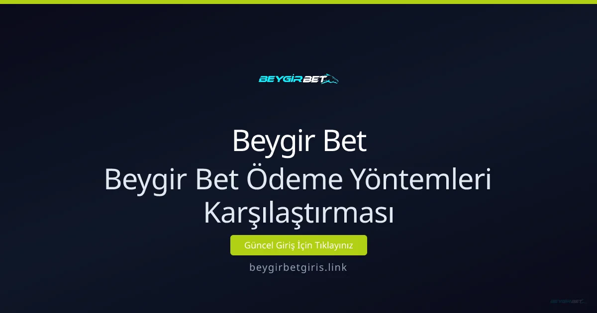 Beygir Bet Ödeme Yöntemleri: Hız ve Güven Karşılaştırması - Beygir Bet rehber görseli