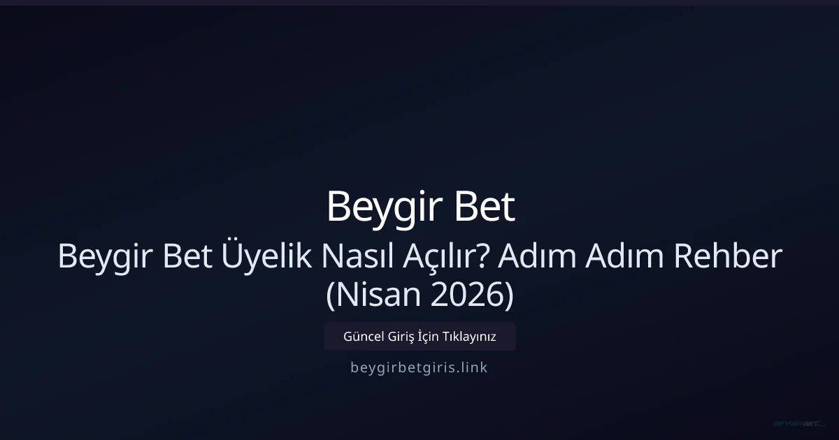 Beygir Bet Üyelik Rehberi: Adım Adım Kayıt ve Doğrulama (Nisan 2026) Beygir Bet Üyelik Rehberi: Adım Adım Kayıt ve Doğrulama (Nisan 2026): kullanıcı arayüzü görünümü