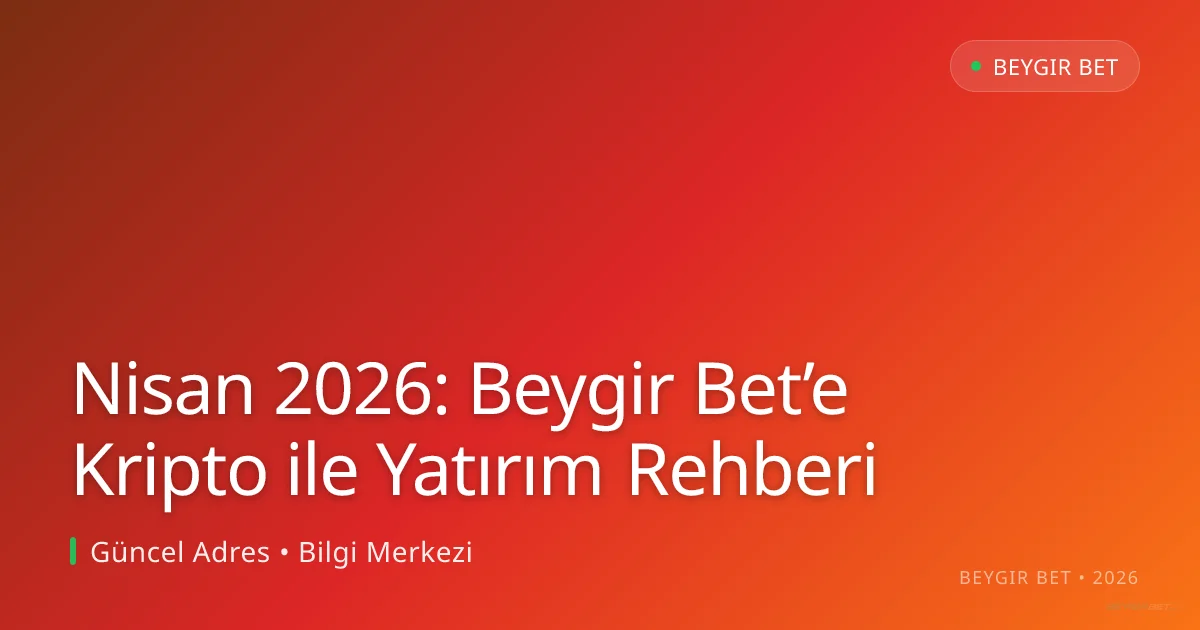 Nisan 2026: Beygir Bet’e Kripto ile Yatırım Rehberi Nisan 2026: Beygir Bet’e Kripto ile Yatırım Rehberi — adım adım anlatım